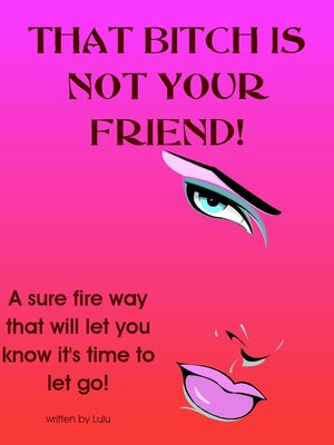 cover image of That Bitch is not Your Friend!